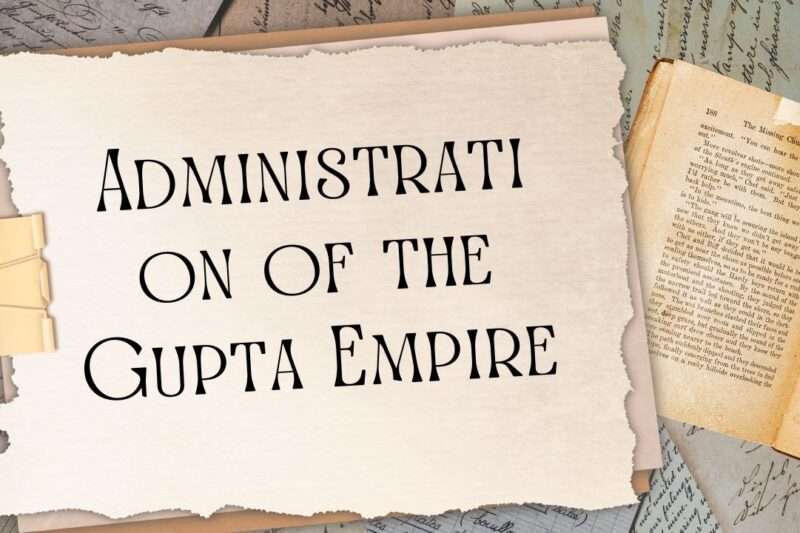 Administration of the Gupta Empire – Structure, Officials, Revenue & Governance Explained