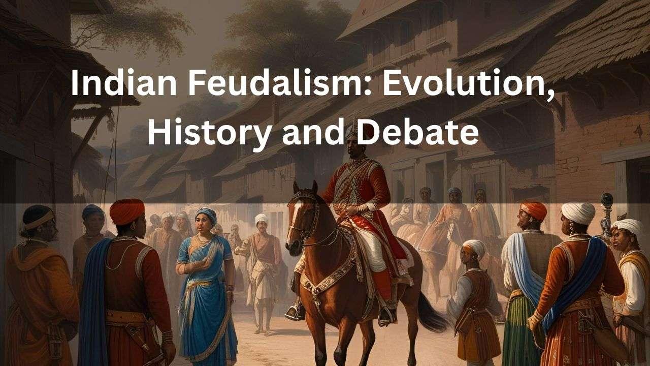 Indian Feudalism: Evolution, History and Debate