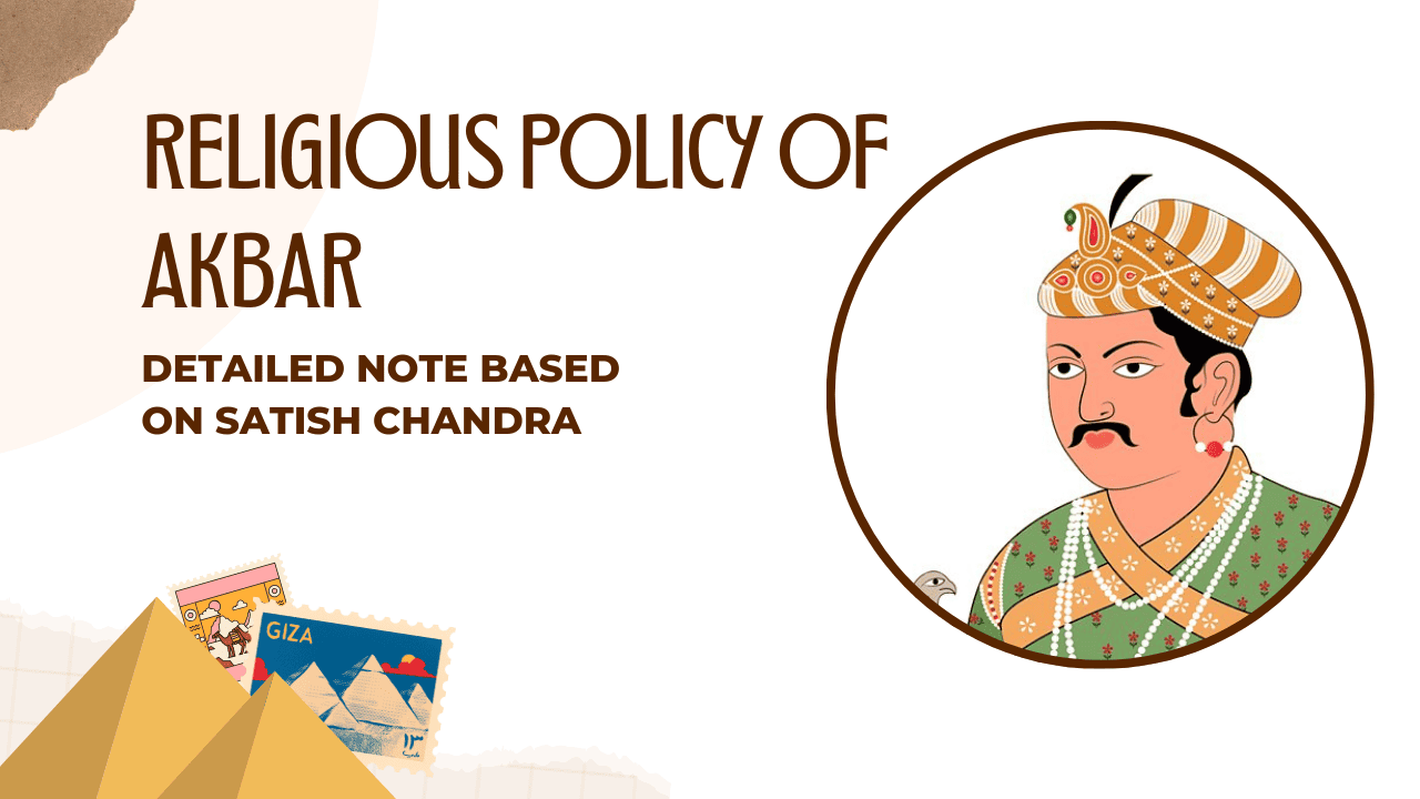 Religious Policy of Akbar: Detailed Note Based on Satish Chandra