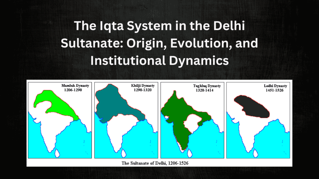 The Iqta System in the Delhi Sultanate: Origin, Evolution, and Institutional Dynamics
