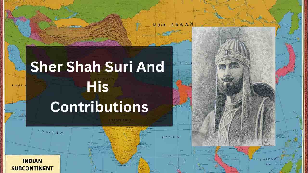 Sher Shah Suri and His Contributions: Architect of an Empire