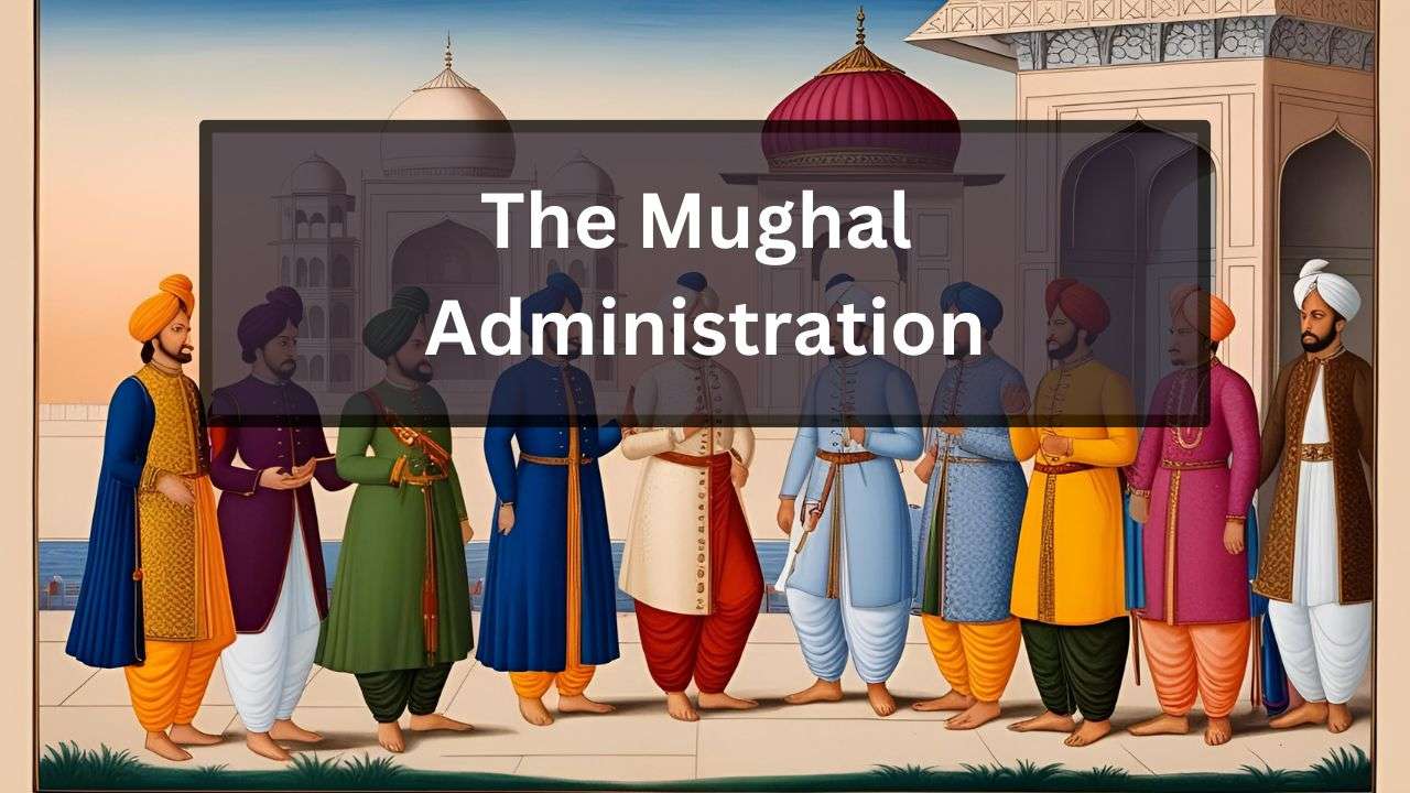 Mughal Administration: Key Institutions and Their Functions