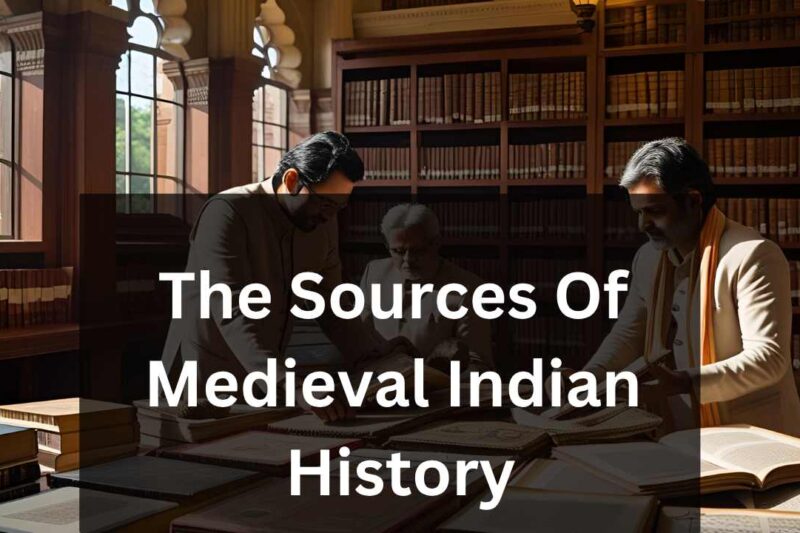 The Sources Of Medieval Indian History