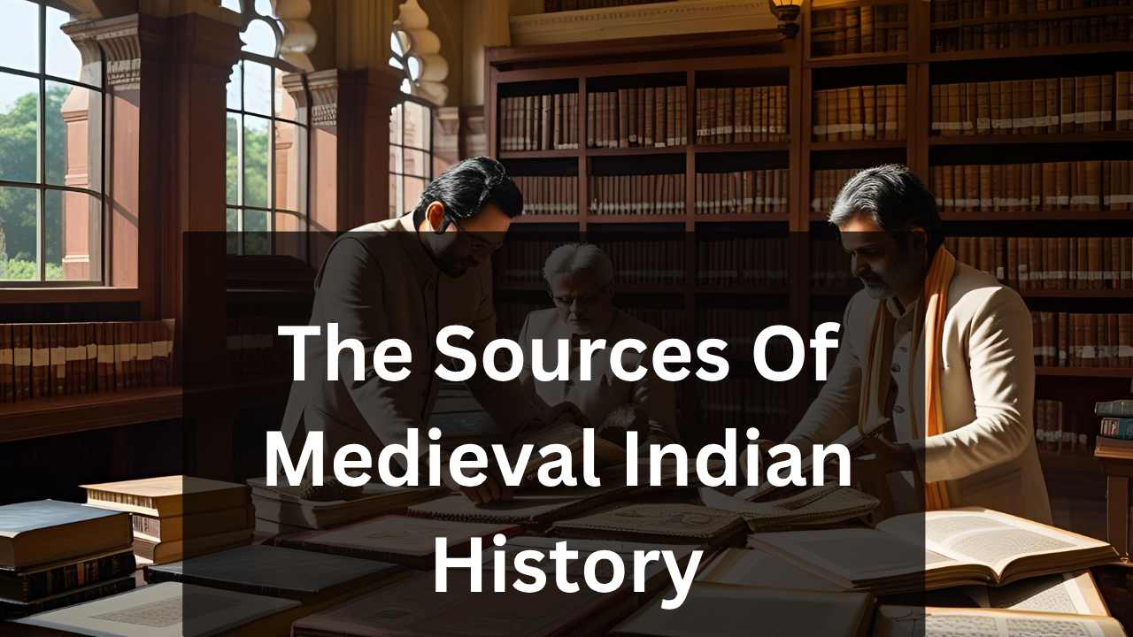 The Sources Of Medieval Indian History